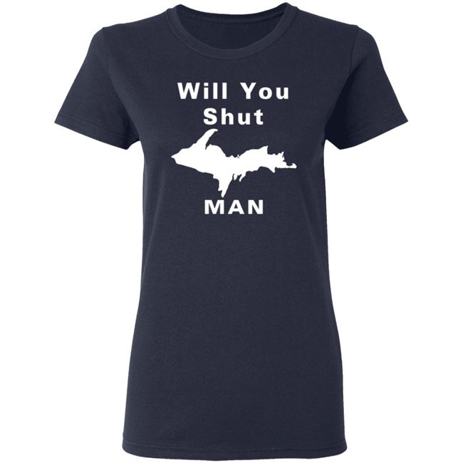 Will You Shut Up Man Shirt Michigan Will You Shut Up Man Shirt Michigan