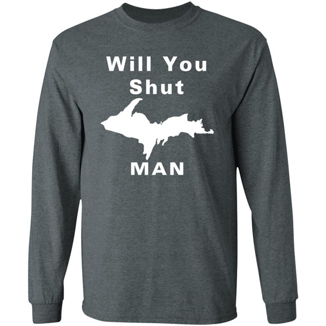 Will You Shut Up Man Shirt Michigan Will You Shut Up Man Shirt Michigan