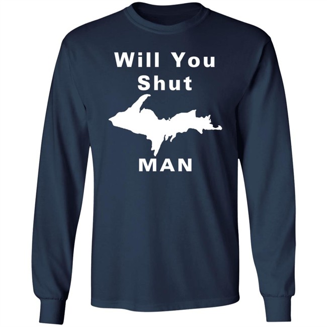 Will You Shut Up Man Shirt Michigan Will You Shut Up Man Shirt Michigan