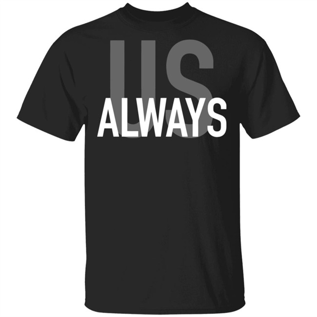 Us Always T Shirt Black Us Always Shirts