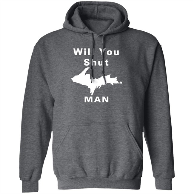 Will You Shut Up Man Shirt Michigan Will You Shut Up Man Shirt Michigan