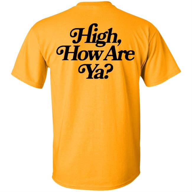 IOS Effree Star Tops High How Are Ya Yellow Unisex Hoodie And Men'n Tank Top "High, How Are Ya Hoodie" With Sayings IOS Effree Star Tops High How Are Ya Yellow Unisex Hoodie And Men'n Tank Top "High, How Are Ya Hoodie" With Sayings