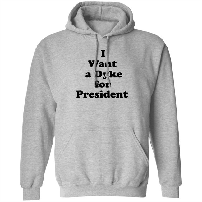 I Want A Dyke For President Shirt I Want A Dyke For President Shirt