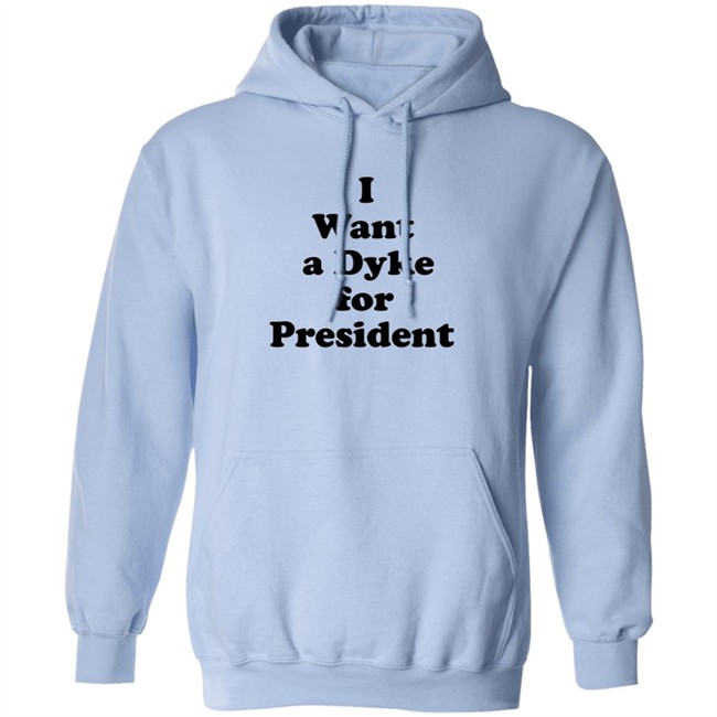 I Want A Dyke For President Shirt I Want A Dyke For President Shirt