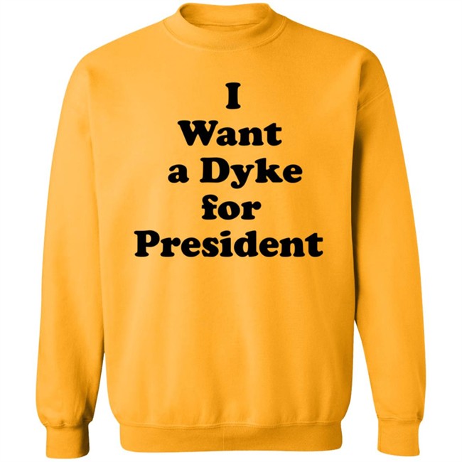 I Want A Dyke For President Shirt I Want A Dyke For President Shirt