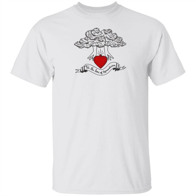 For The Love Of Romanticism Shirt