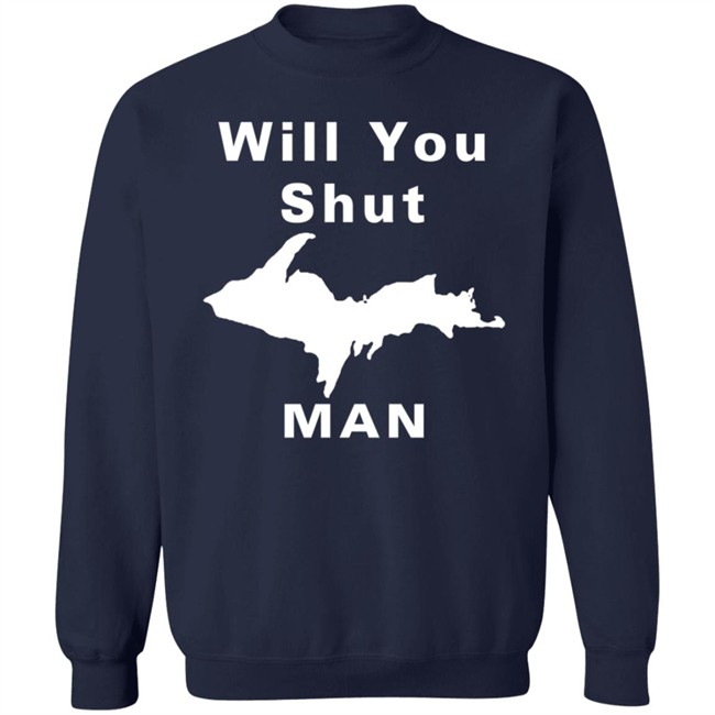 Will You Shut Up Man Shirt Michigan Will You Shut Up Man Shirt Michigan