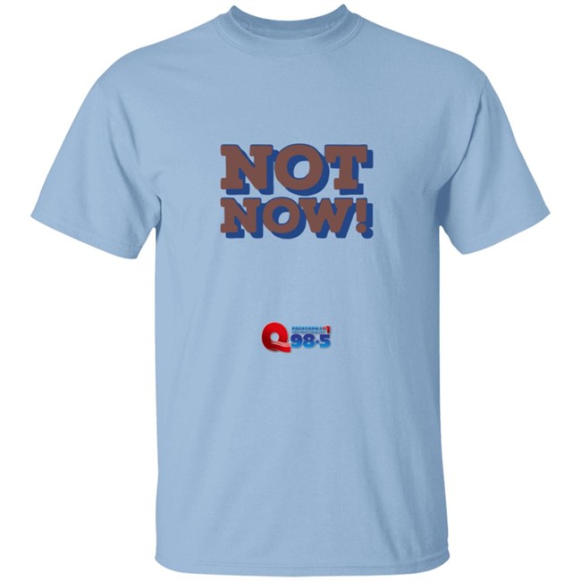 Rockford Q985 Not Now Tee Shirt Rockford Q985 Not Now Tee Shirt