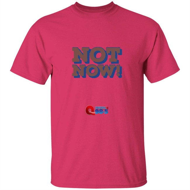 Rockford Q985 Not Now Tee Shirt Rockford Q985 Not Now Tee Shirt