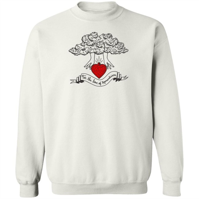 For The Love Of Romanticism Shirt For The Love Of Romanticism Shirt