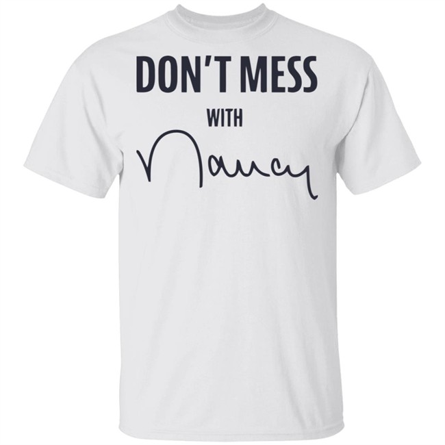 Don’t Mess With Nancy Pelosi T Shirt