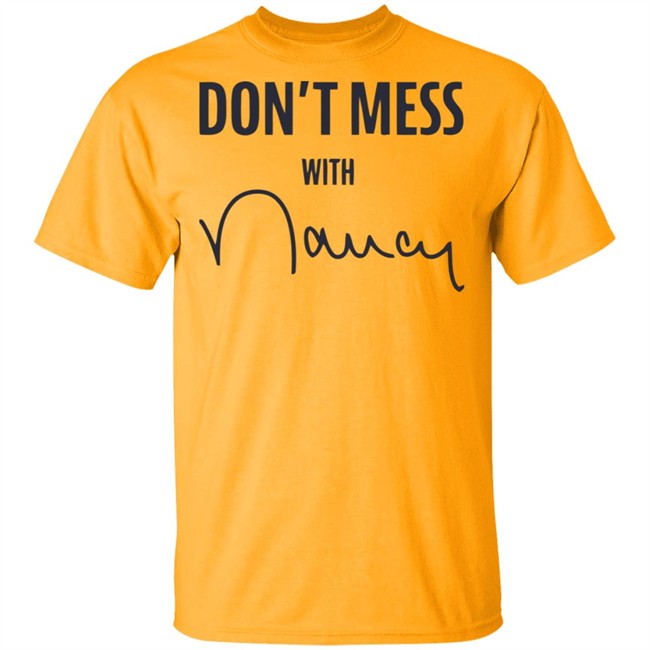 Don’t Mess With Nancy Pelosi T Shirt Don’t Mess With Nancy Pelosi T Shirt