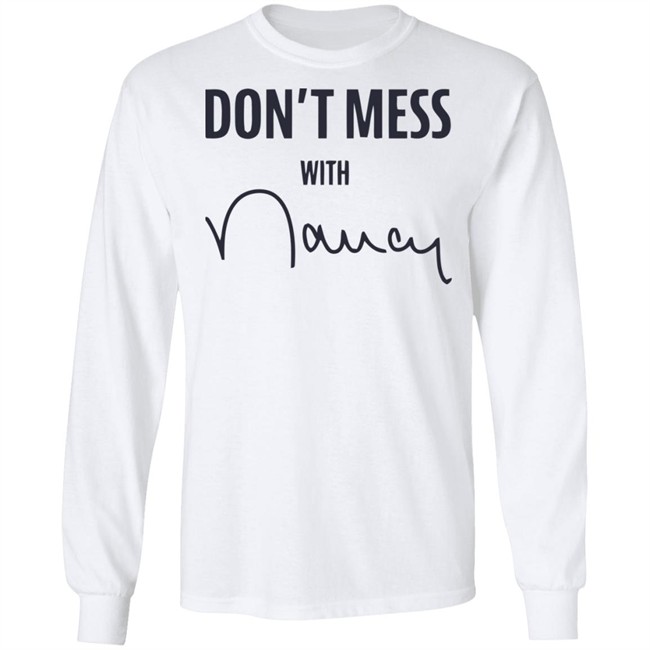 Don’t Mess With Nancy Pelosi T Shirt Don’t Mess With Nancy Pelosi T Shirt