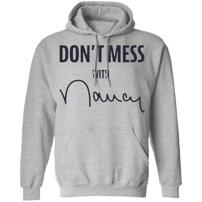 Don’t Mess With Nancy Pelosi T Shirt Don’t Mess With Nancy Pelosi T Shirt