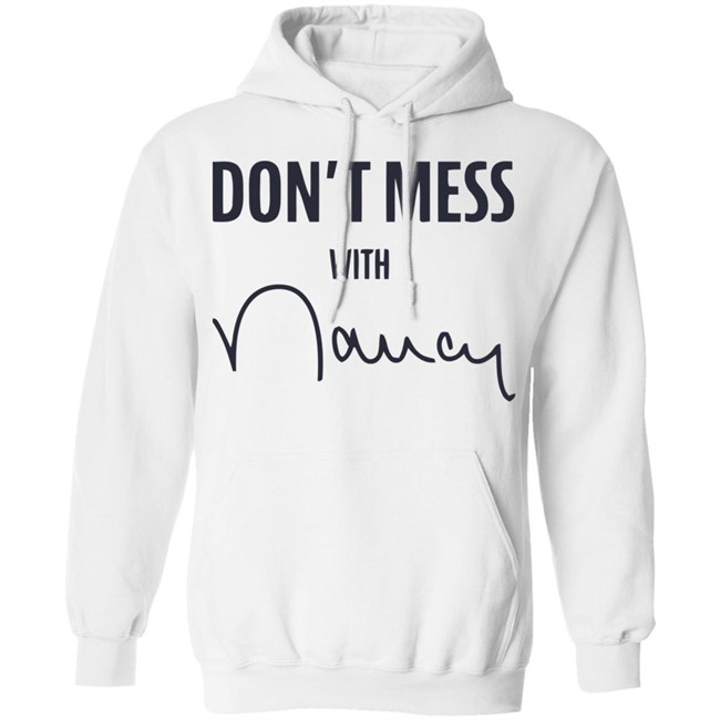 Don’t Mess With Nancy Pelosi T Shirt Don’t Mess With Nancy Pelosi T Shirt