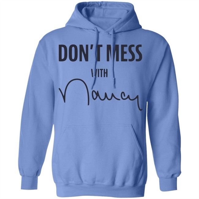 Don’t Mess With Nancy Pelosi T Shirt Don’t Mess With Nancy Pelosi T Shirt