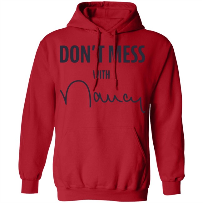 Don’t Mess With Nancy Pelosi T Shirt Don’t Mess With Nancy Pelosi T Shirt