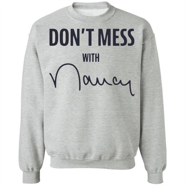 Don’t Mess With Nancy Pelosi T Shirt Don’t Mess With Nancy Pelosi T Shirt