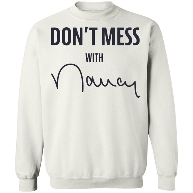 Don’t Mess With Nancy Pelosi T Shirt Don’t Mess With Nancy Pelosi T Shirt