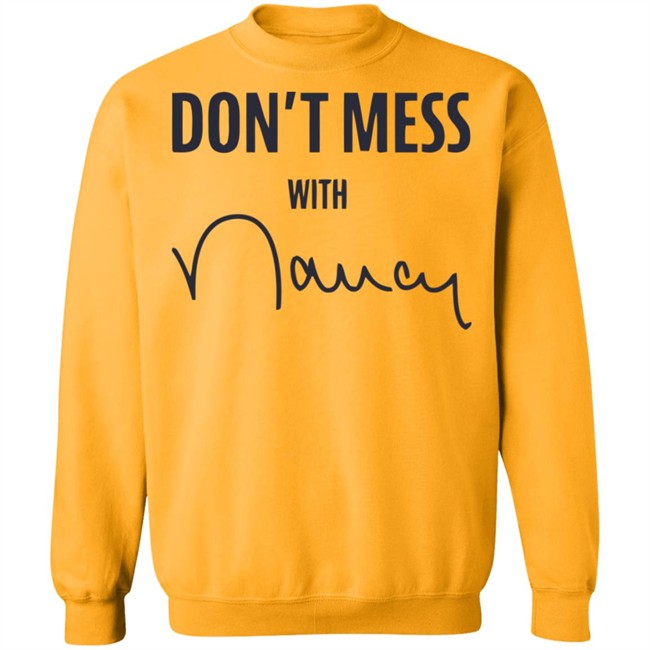 Don’t Mess With Nancy Pelosi T Shirt Don’t Mess With Nancy Pelosi T Shirt