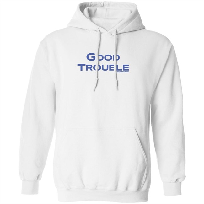 Good Trouble Hoodie Rep John Lewis