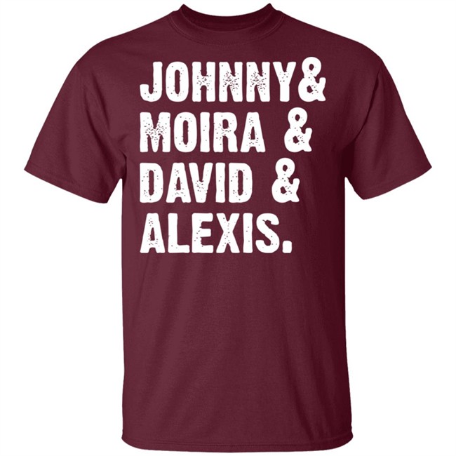 Johnny And Moira And David And Alexis Shirt Rose Family T Shirt With sayings black shirt Johnny And Moira And David And Alexis Shirt Rose Family T Shirt With sayings black shirt