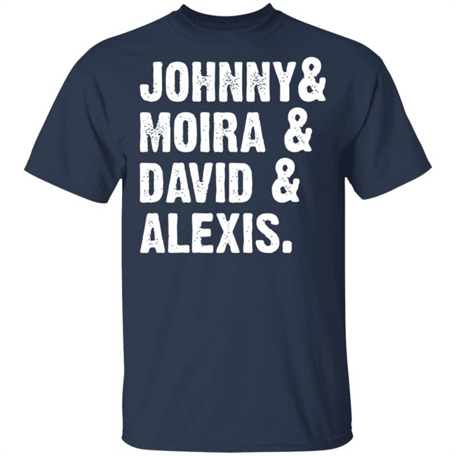 Johnny And Moira And David And Alexis Shirt Rose Family T Shirt With sayings black shirt Johnny And Moira And David And Alexis Shirt Rose Family T Shirt With sayings black shirt