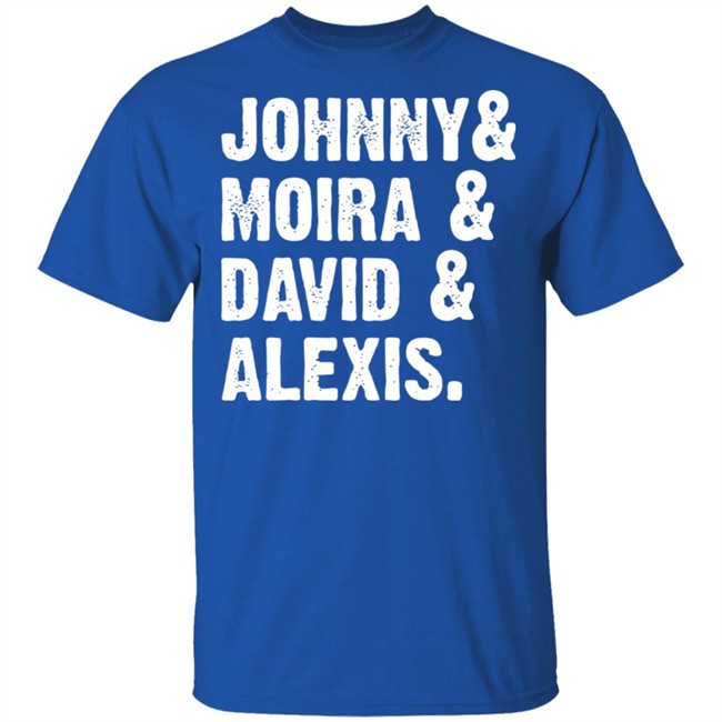 Johnny And Moira And David And Alexis Shirt Rose Family T Shirt With sayings black shirt Johnny And Moira And David And Alexis Shirt Rose Family T Shirt With sayings black shirt
