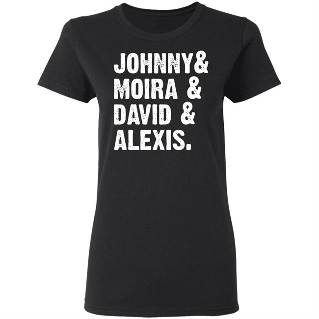 Johnny And Moira And David And Alexis Shirt Rose Family T Shirt With sayings black shirt Johnny And Moira And David And Alexis Shirt Rose Family T Shirt With sayings black shirt