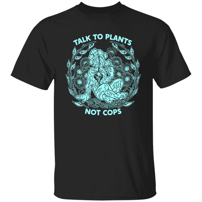 NoBonzo Merch Store Talk To Plants Not Cops Shirt