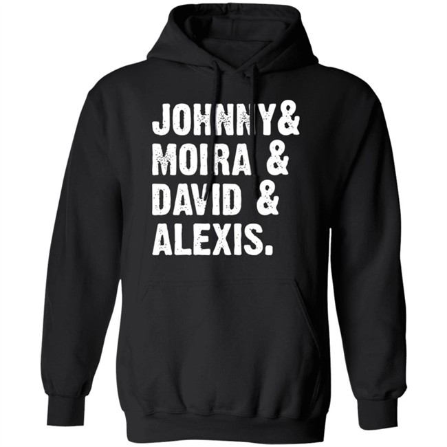 Johnny And Moira And David And Alexis Shirt Rose Family T Shirt With sayings black shirt Johnny And Moira And David And Alexis Shirt Rose Family T Shirt With sayings black shirt