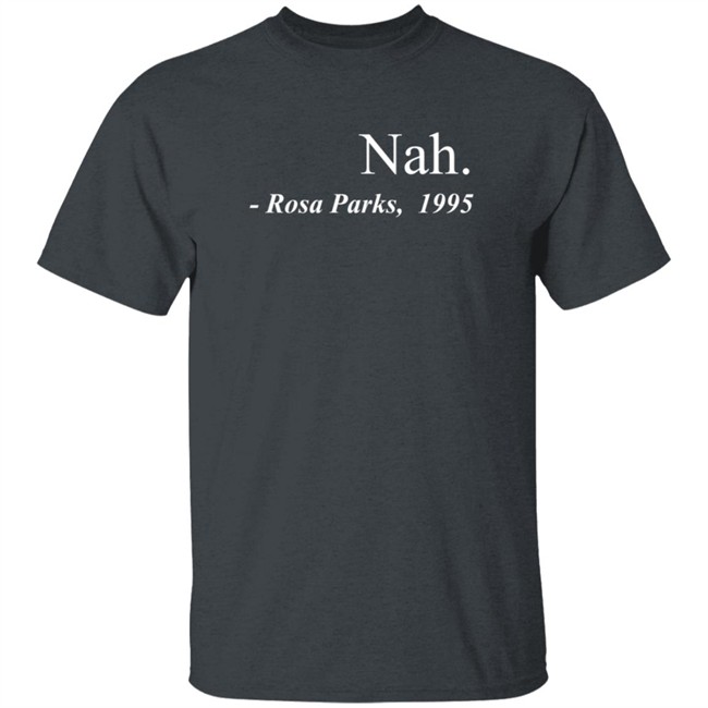 Nah Rosa Parks Shirt Threadz Nah Rosa Parks 1995 T Shirt Nah Rosa Parks Shirt Threadz Nah Rosa Parks 1995 T Shirt