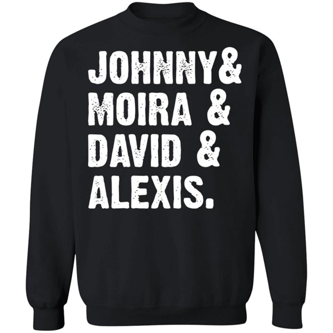 Johnny And Moira And David And Alexis Shirt Rose Family T Shirt With sayings black shirt Johnny And Moira And David And Alexis Shirt Rose Family T Shirt With sayings black shirt