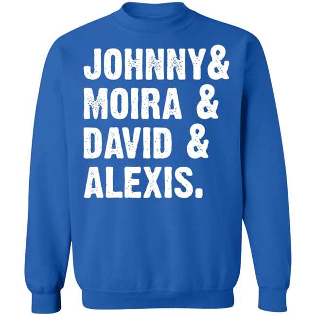 Johnny And Moira And David And Alexis Shirt Rose Family T Shirt With sayings black shirt Johnny And Moira And David And Alexis Shirt Rose Family T Shirt With sayings black shirt