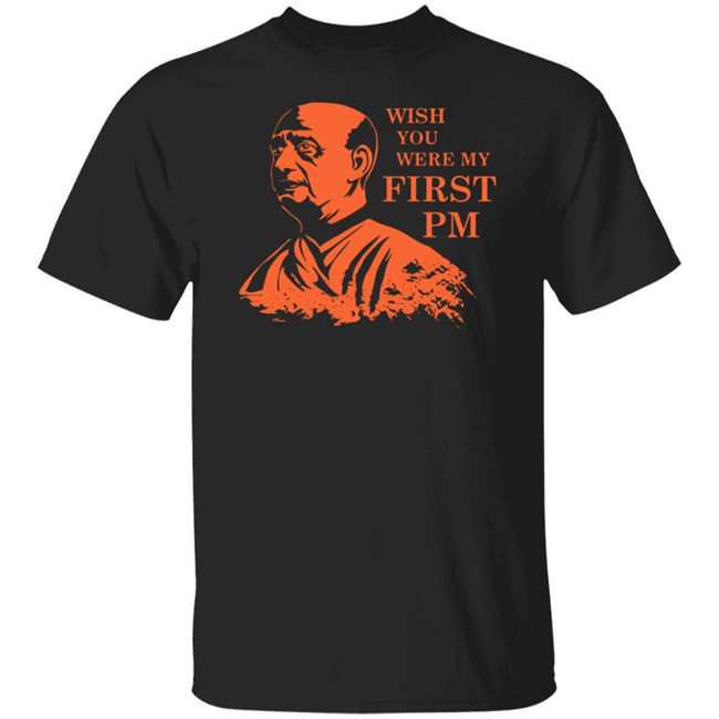 Sardar Patel Shirt Sardar Patel Wish You Were My First PmT Shirt