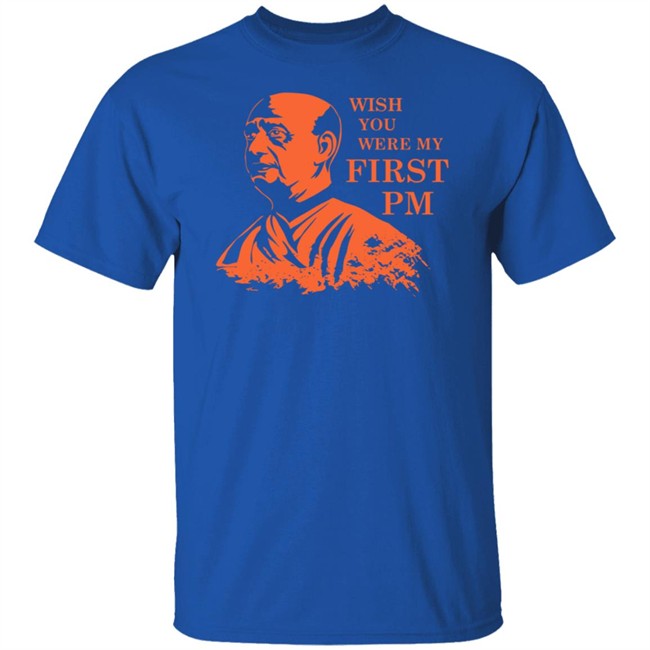 Sardar Patel Shirt Sardar Patel Wish You Were My First PmT Shirt Sardar Patel Shirt Sardar Patel Wish You Were My First PmT Shirt
