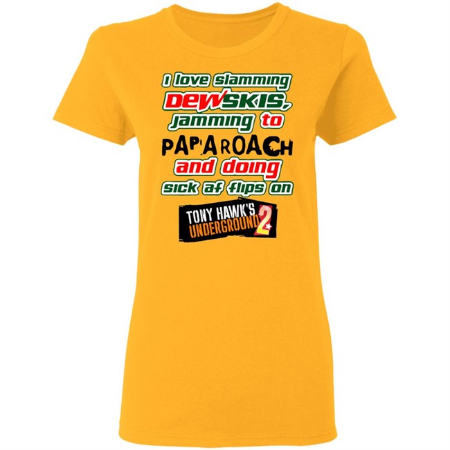I Love Slamming Dewskies Shirt Jamming To Papa Roach And Doing Sick Af Flips On Tony Hawk’s Underground 2020 I Love Slamming Dewskies Shirt Jamming To Papa Roach And Doing Sick Af Flips On Tony Hawk’s Underground 2020