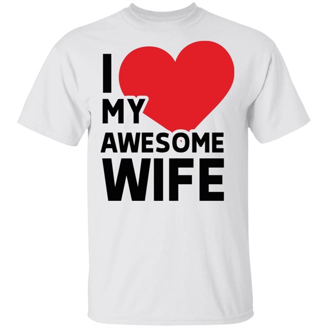 I Love My Wife T Shirt