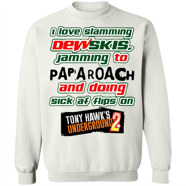 I Love Slamming Dewskies Shirt Jamming To Papa Roach And Doing Sick Af Flips On Tony Hawk’s Underground 2020 I Love Slamming Dewskies Shirt Jamming To Papa Roach And Doing Sick Af Flips On Tony Hawk’s Underground 2020
