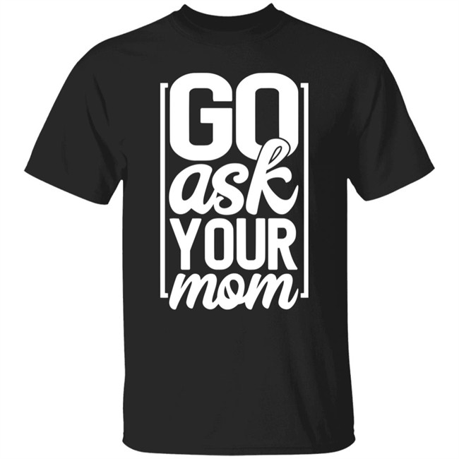 Ask Your Mom Shirt