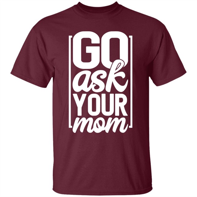 Ask Your Mom Shirt Ask Your Mom Shirt
