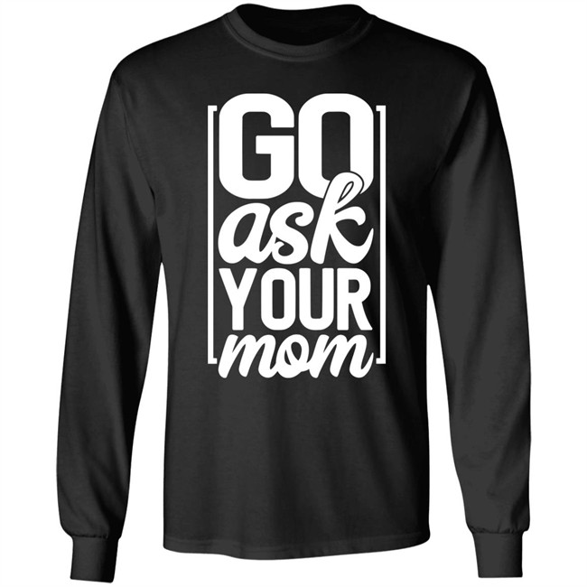 Ask Your Mom Shirt Ask Your Mom Shirt