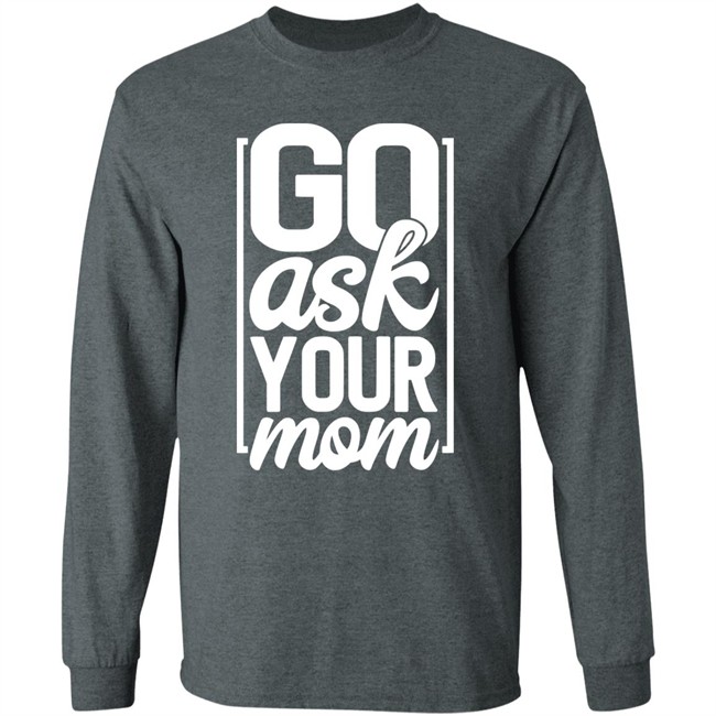 Ask Your Mom Shirt Ask Your Mom Shirt
