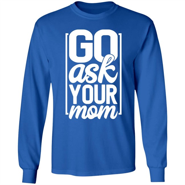 Ask Your Mom Shirt Ask Your Mom Shirt