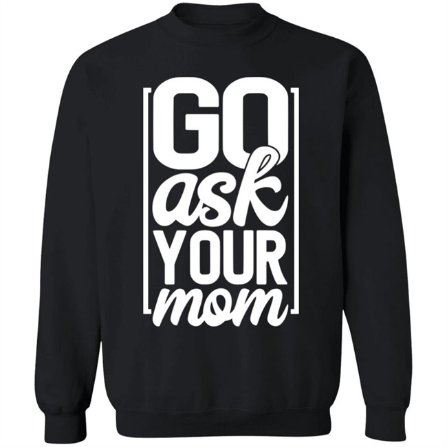 Ask Your Mom Shirt Ask Your Mom Shirt