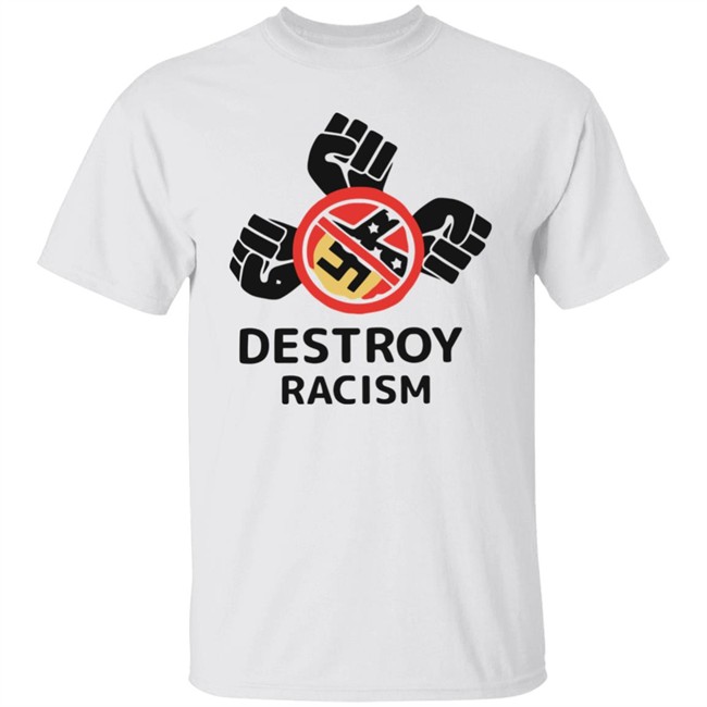 Destroy Racism Shirt