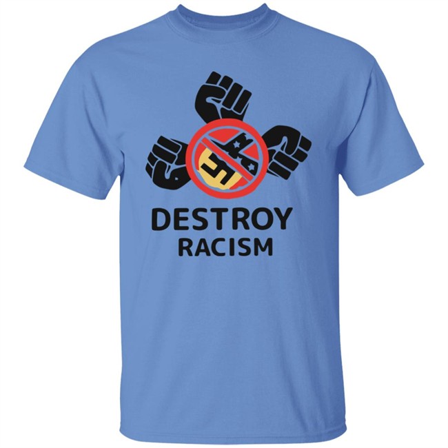 Destroy Racism Shirt Destroy Racism Shirt