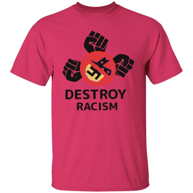 Destroy Racism Shirt Destroy Racism Shirt