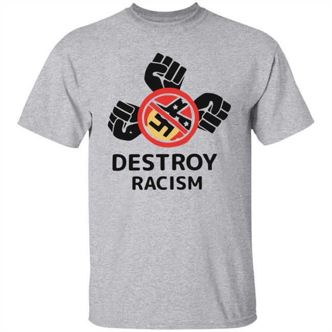 Destroy Racism Shirt Destroy Racism Shirt