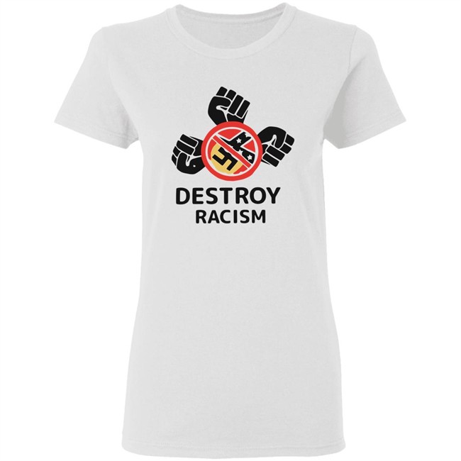 Destroy Racism Shirt Destroy Racism Shirt
